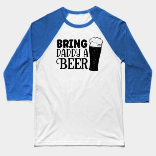 bring Daddy a BEER Baseball T-Shirt